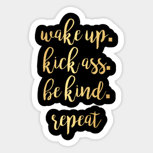 Wake up. Kick Ass. Be Kind. Repeat Motivational Inspirational T-Shirt Sticker